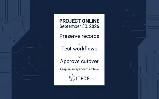 Project Online retirement checklist for September 30, 2026: preserve records, test real workflows, approve cutover, and keep an independent archive.