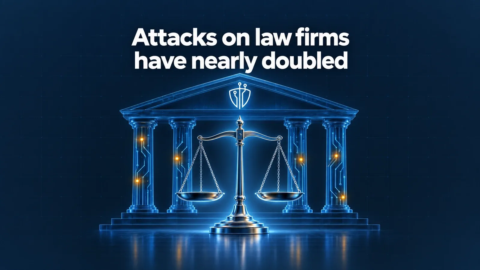 Headline “Attacks on law firms have nearly doubled” above a glass courthouse portico with circuit-traced columns, amber intrusion points and scales of justice.
